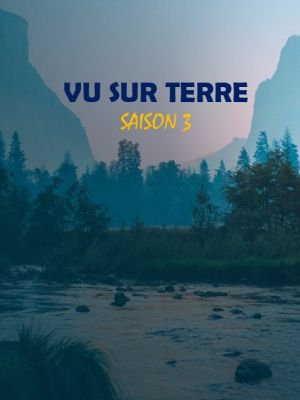 Affiche du document Vu sur Terre - Saison 3