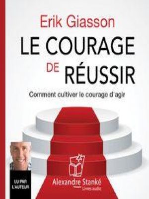 Affiche du document Le courage de réussir - Comment cultiver le courage d'agir