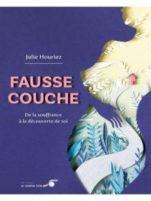 Affiche du document Fausse couche : de la souffrance à la découverte de soi