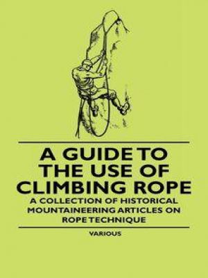 Affiche du document A Guide to the Use of Climbing Rope - A Collection of Historical Mountaineering Articles on Rope Technique