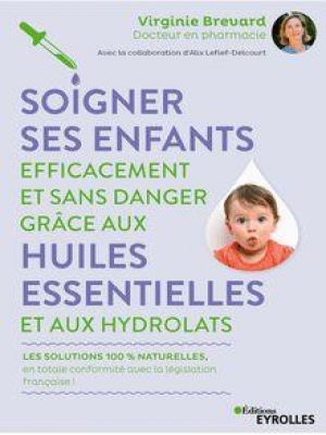 Affiche du document Soigner ses enfants efficacement et sans danger grâce aux huiles essentielles et aux hydrolats