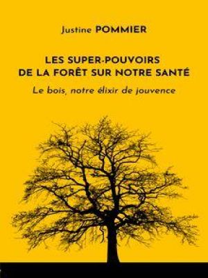 Affiche du document Les Super-pouvoirs de la forêt sur notre santé : Le Bois, notre élixir de jouvence