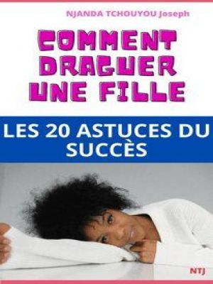 Affiche du document COMMENT DRAGUER UNE FILLE ? LES 20 ASTUCES DU SUCCES