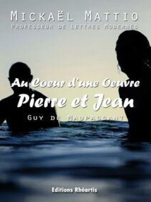 Affiche du document Au coeur d'une Oeuvre : Pierre et Jean (Analyse +Oeuvre)