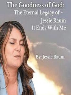 Affiche du document The Goodness of God: The Eternal Legacy of Jessie Raum - It Ends With Me