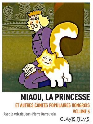 Affiche du document Miaou, la princesse et autres contes populaires hongrois : volume 5