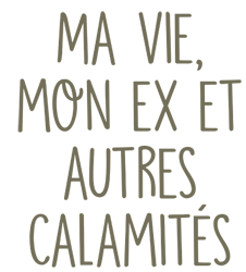 Ma vie, mon ex et autres calamités