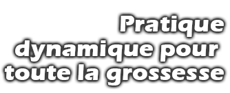 Pratique dynamique pour toute la grossesse