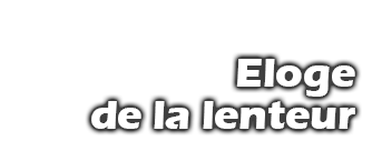 Eloge de la lenteur