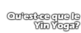 Qu'est-ce que le Yin Yoga?