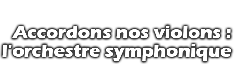 C'est pas sorcier : Accordons nos violons : l'orchestre symphonique