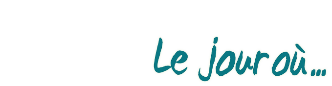 Le jour où...