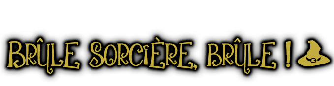 Brûle sorcière, brûle !