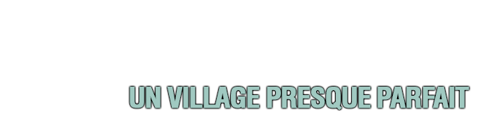 Un village presque parfait !