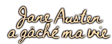 Jane Austen a gâché ma vie